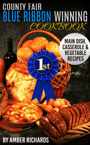 Feria del condado Blue Ribbon Winning Cookbook: plato principal, cazuela y verduras recetas (volumen 1)
