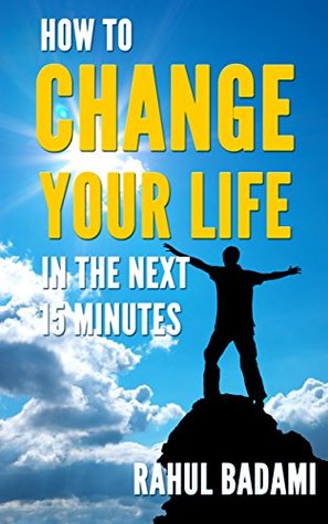 Cómo cambiar su vida en los próximos 15 minutos (Autoayuda 101)