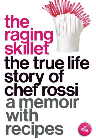 The Raging Skillet: La verdadera historia de la vida del chef Rossi