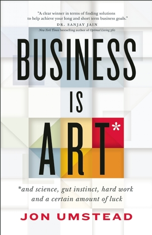 El negocio es el arte: y la ciencia, el instinto, el trabajo duro, y una cierta cantidad de suerte
