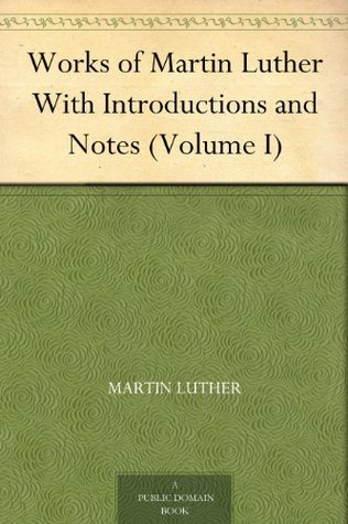 Obras de Martin Luther Con Introducciones y Notas, Volumen I