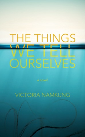 Las cosas que nos dicen a nosotros mismos: una novela