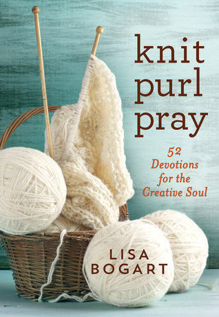 Knit, Purl, Pray: 52 Devociones para el alma creativa