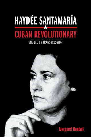 Haydée Santamaría, Revolucionaria Cubana: Ella Liderada por la Transgresión