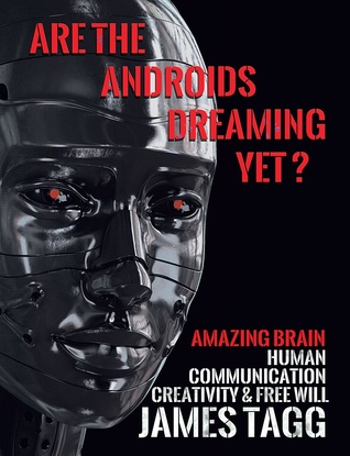 ¿Están los androides soñando todavía? Cerebro asombroso. Comunicación Humana, Creatividad y Libre Albedrío.