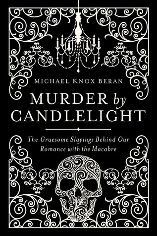 Murder by Candlelight: Los horribles asesinatos detrás de nuestro romance con los macabros