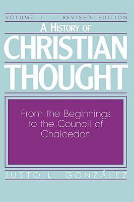 Una Historia del Pensamiento Cristiano Volumen I: Del Principio al Concilio de Calcedonia