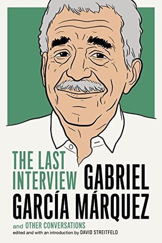 Gabriel García Márquez: La última entrevista: y otras conversaciones