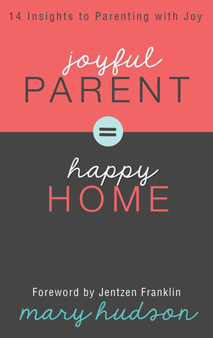 Joyful Parent = Happy Home: 14 Insights a la crianza de los hijos con alegría