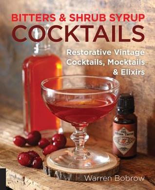 Cócteles de almíbar y jarabe de arbusto: Cócteles restauradores vintage, Mocktails y elixires