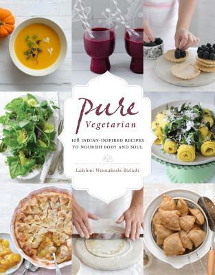 Pure Vegetarian: 108 Indian-Inspired Recipes para nutrir el cuerpo y el alma