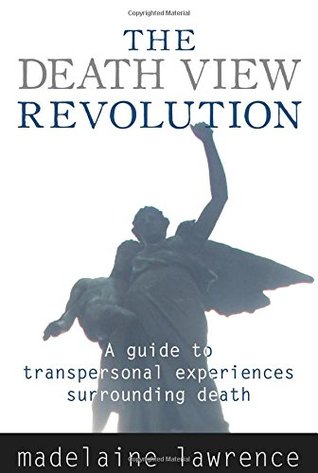 La revolución de la vista de la muerte: una guía de experiencias transpersonales que rodean la muerte