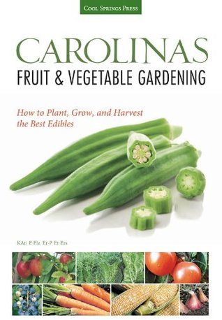 Carolinas Jardinería de frutas y verduras: Cómo plantar, cultivar y cosechar los mejores comestibles (guías de jardinería de frutas y verduras)