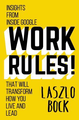 Reglas de trabajo !: Insights de Inside Google que transformará la forma en que usted vive y el plomo
