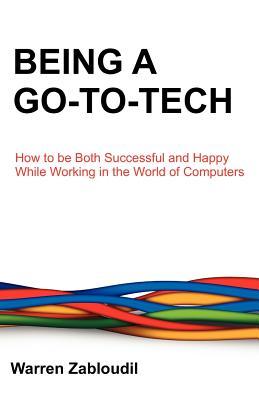 Ser un Go-To-Tech: Cómo ser exitoso y feliz mientras trabajan en el mundo de los ordenadores