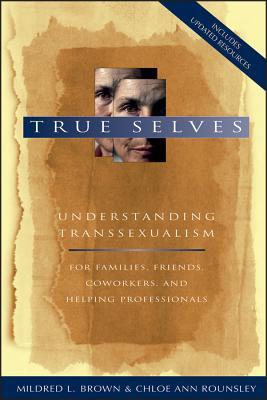 Verdaderos Seres: Comprender el Transexualismo-Para Familias, Amigos, Compañeros de Trabajo y Profesionales Auxiliares