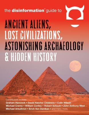 Guía de la desinformación a los extranjeros antiguos, a las civilizaciones perdidas, a la arqueología asombrosa ya la historia ocultada