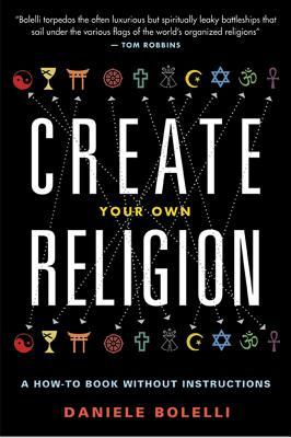 Cree su propia religión: un libro de instrucciones sin instrucciones