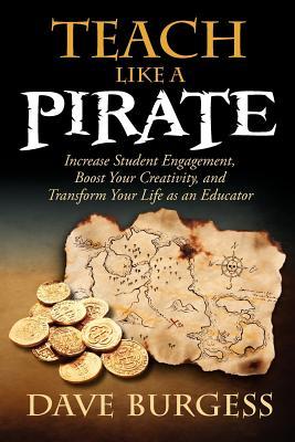 Enseñe como un pirata: aumente el compromiso estudiantil, aumente su creatividad y transformar su vida como educadora