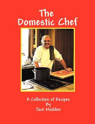 The Domestic Chef: Una colección de recetas de Jack Madden