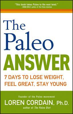 El Paleo Respuesta: 7 días para perder peso, sentirse bien, permanecer joven