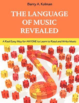 El lenguaje de la música revelado: Una manera fácil y real para que cualquiera aprenda a leer y escribir música