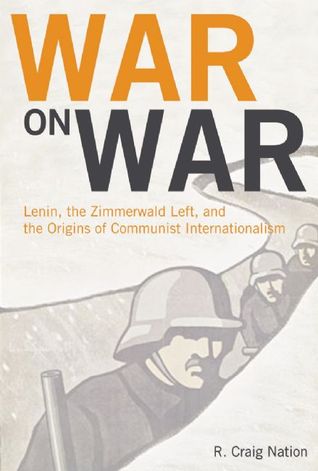 Guerra contra la guerra: Lenin, la izquierda de Zimmerwald y los orígenes del internacionalismo comunista