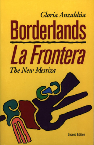 Borderlands / La Frontera: La Nueva Mestiza