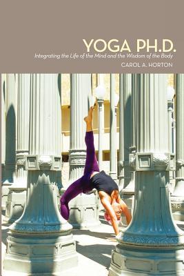 Yoga Ph.D .: Integrando la Vida de la Mente y la Sabiduría del Cuerpo