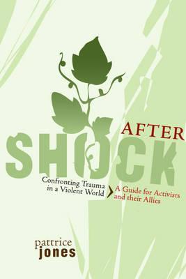 Aftershock: enfrentando el trauma en un mundo violento: una guía para los activistas y sus aliados