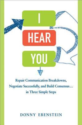 Te oigo: reparar averías de comunicación, negociar con éxito y construir consenso ... en tres sencillos pasos