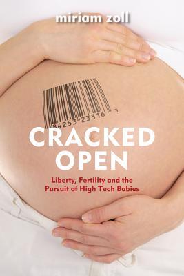 Cracked Open: La libertad, la fertilidad y la búsqueda de los bebés de alta tecnología