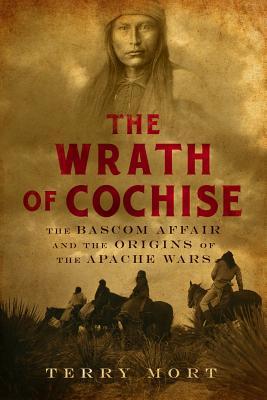 La ira de Cochise: El asunto Bascom y los orígenes de las guerras apaches