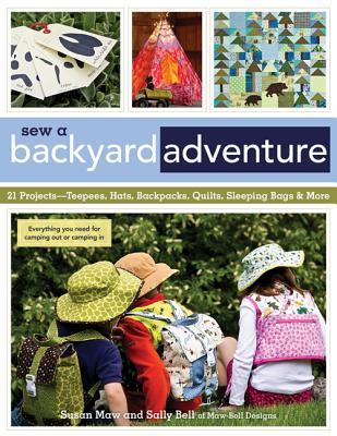 Coser una aventura en el patio trasero: 21 proyectos Teepees, sombreros, mochilas, edredones, bolsas de dormir y más