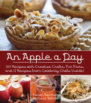 Una manzana al día: 365 recetas con artesanías creativas, hechos divertidos y 12 recetas de cocineros famosos dentro!