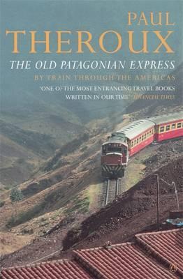 El Viejo Expreso Patagónico: En tren por las Américas