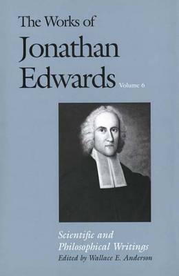 Las obras de Jonathan Edwards, vol. 6: Escritos científicos y filosóficos