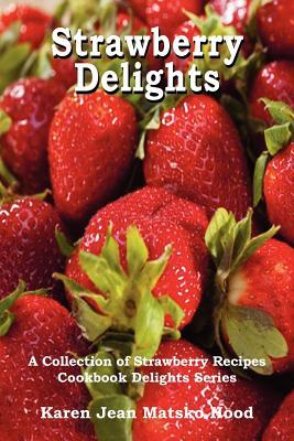 Strawberry Delights Cookbook: Una colección de recetas de fresa