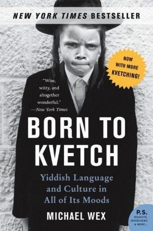 Nacido en Kvetch: Lengua y cultura yiddish en todos sus estados de ánimo (P.S.)