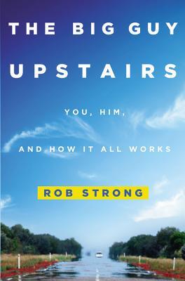 The Big Guy Upstairs: Usted, Él, y cómo funciona todo