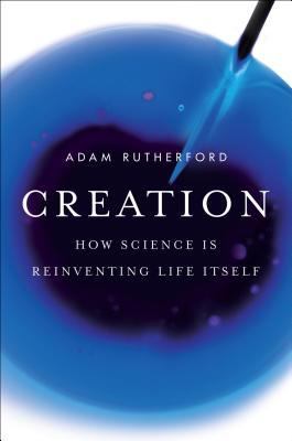 Creación: cómo la ciencia está reinventando la vida misma