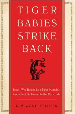 Tiger Babies Strike Back: Cómo fui criado por una mamá tigre, pero no podría ser convertido en el lado oscuro