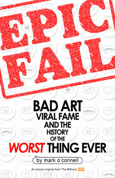 Epic Fail: Bad Art, Viral Fame, y la historia de la peor cosa jamás