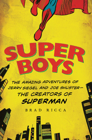 Super Boys: Las asombrosas aventuras de Jerry Siegel y Joe Shuster - los creadores de Superman