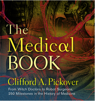 El libro médico: De los médicos brujos a los cirujanos de robot, 250 hitos en la historia de la medicina