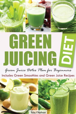 Green Juicing Dieta: Jugo Verde Plan de desintoxicación para principiantes-Incluye Smoothies verde y recetas de jugo verde