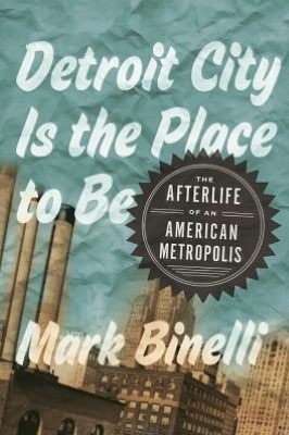 Ciudad de Detroit es el lugar para ser: la vida después de una metrópoli americana
