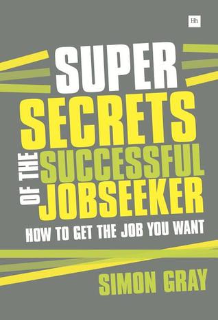Super Secrets of the Successful Jobseeker: Todo lo que necesitas saber sobre encontrar un trabajo en tiempos difíciles
