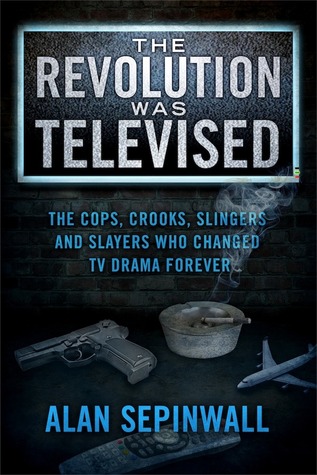 La revolución fue televisada: Los policías, ladrones, zarandeadores y asesinos que cambiaron el drama televisivo para siempre