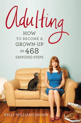 Adultos: cómo convertirse en un adulto en 468 pasos fáciles (ish)